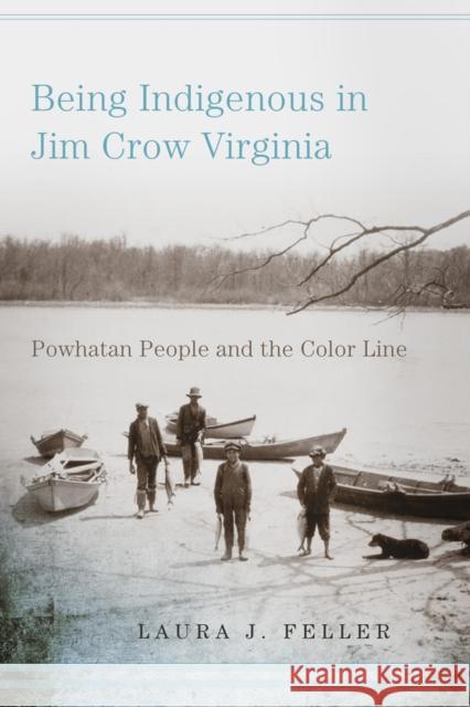 Being Indigenous in Jim Crow Virginia: Powhatan People and the Color Line Laura J. Feller 9780806193892 University of Oklahoma Press