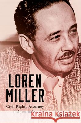 Loren Miller: Civil Rights Attorney and Journalist Volume 10 Amina Hassan 9780806194196