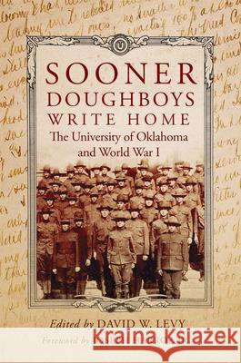 Sooner Doughboys Write Home: The University of Oklahoma and World War I David W. Levy Joseph Harroz 9780806195278 University of Oklahoma Press