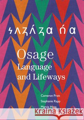 Osage Language and Lifeways Cameron Pratt Stephanie Rapp Marcia Haag 9780806195629