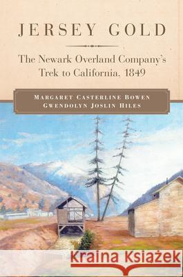 Jersey Gold: The Newark Overland Company's Trek to California, 1849 Gwendolyn Joslin Hiles 9780806196404 University of Oklahoma Press