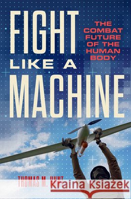 Fight Like a Machine Thomas M. Hunt 9780806197081