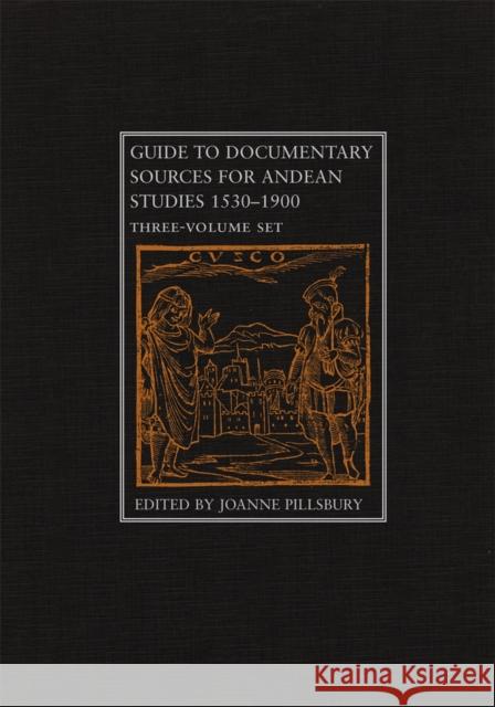 Guide to Documentary Sources for Andean Studies, 1530-1900: Three Volume Set Pillsbury, Joanne 9780806199634 University of Oklahoma Press
