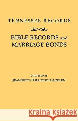 Tennessee Records: Bible Records and Marriage Bonds Jeannette Tollotson Acklen 9780806300009 Genealogical Publishing Company