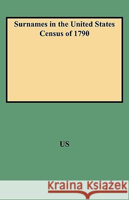 Surnames in the United States Census of 1790 American Council of Learned Societies 9780806300047 Genealogical Publishing Company