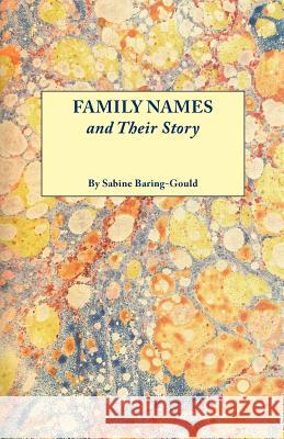 Family Names and Their Story S. Baring-Gould 9780806300238 Genealogical Publishing Company