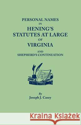 Personal Names in Hening's Statutes at Large of Virginia and Shepherd's Continuation Joseph J Casey 9780806300689 Genealogical Publishing Company