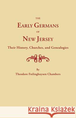 Early Germans of New Jersey, Their History, Churches and Genealogies Hermann Theodore F Chambers 9780806300702 Clearfield