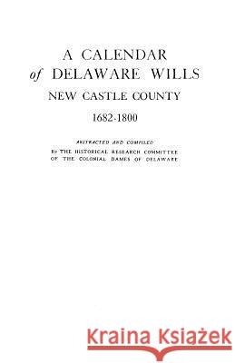 A Calendar of Delaware Wills of Delaware Colonial Dames 9780806300795 Genealogical Publishing Company