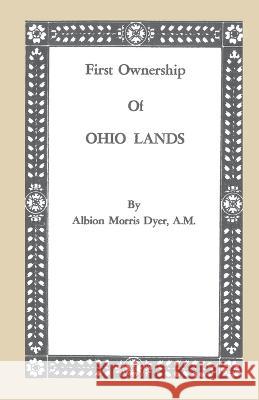 First Ownership of Ohio Lands Albion Morris Dyer 9780806300986 Clearfield