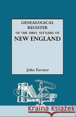 Genealogical Register of the First Settlers of New England Farmer, John 9780806301082