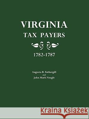 Virginia Tax Payers 1782-1787 Augusta B. Fothergill, John M. Naugle 9780806301471 Genealogical Publishing Company