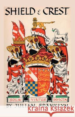 Shield and Crest: An Account of the Art and Science of Heraldry. Third Edition [1967] Julian Franklyn 9780806301525