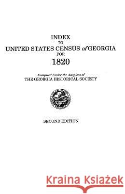 Index to United States Census of Georgia for 1820. Second Edition Georgia Historical Society 9780806301563