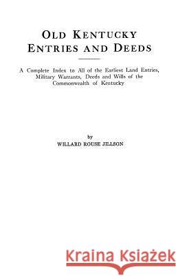 Old Kentucky Entries and Deeds : A Complete Index of All of the Earliest Willard R. Jillson 9780806301938 Genealogical Publishing Company