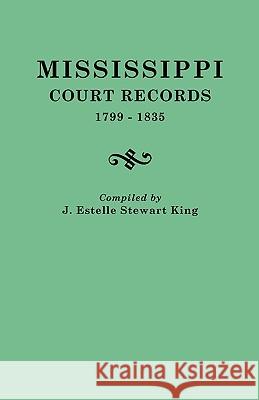 Mississippi Court Records, 1799-1835 J. Estelle Stewart King 9780806302034