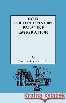 Early Eighteenth Century Palatine Emigration : A British Walter Allen Knittle 9780806302058