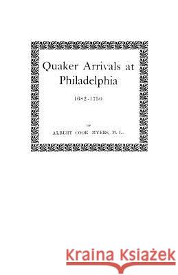Quaker Arrivals at Philadelphia, 1682-1750 Albert Cook Myers 9780806302539 Genealogical Publishing Company