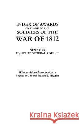 Index of Awards on Claims of the Soldiers of the War of 1812 Adjutant General's Office Ne 9780806302584 Clearfield