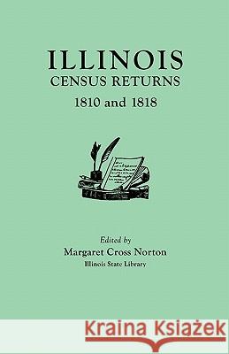 Illinois Census Returns, 1810 and 1818 Margaret C. Norton 9780806302614 Genealogical Publishing Company