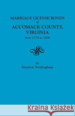 Marriage License Bonds of Accomack County, Virginia, from 1774 to 1806 Stratton Nottingham 9780806302638 Genealogical Publishing Company