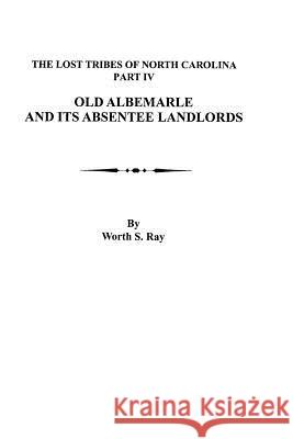 Old Albemarle and Its Absentee Landlords Worth S Ray 9780806302874 Genealogical Publishing Company