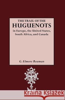 The Trail of the Huguenots G. Elmore Reaman 9780806302904 Genealogical Publishing Company
