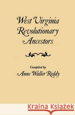 West Virginia Revolutionary Ancestors Whose Services Were Non-Military and Annew Reddy 9780806302911