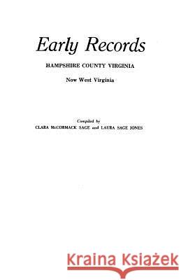 Early Records, Hampshire County, Virginia, Now West Virginia Clara McCormack Sage, Laura Sage Jones 9780806303055 Genealogical Publishing Company