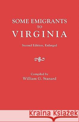 Some Emigrants to Virginia. Second Edition, Enlarged William G. Stanard 9780806303208 Genealogical Publishing Company