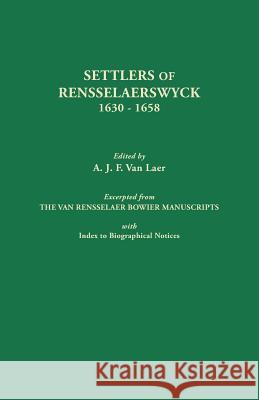 Settlers of Rensselaerswyck, 1630-1658. Excerpted from the Van Rensselaer Bowier Manuscripts, with Index to Biographical Notes A J F Van Laer 9780806303598 Genealogical Publishing Company