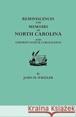 Reminiscences and Memoirs of North Carolina and Eminent North Carolinians John H. Wheeler 9780806303758 Genealogical Publishing Company