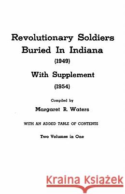 Revolutionary Soldiers Buried in Indiana, with Supplement, 2 Vols in 1 Margaret R Waters 9780806303857 Genealogical Publishing Company