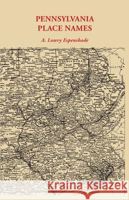 Pennsylvania Place Names A. Howry Espenshade 9780806304168 Genealogical Publishing Company