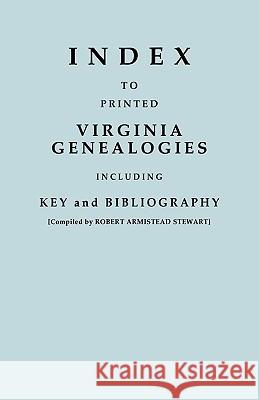 Index to Printed Virginia Genealogies, Including Key and Bibliography Robert Armistead Stewart 9780806304182