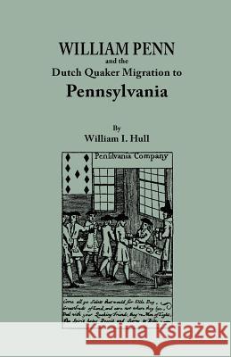 William Penn and the Dutch Quaker Migration to Pennsylvania William I Hull 9780806304328