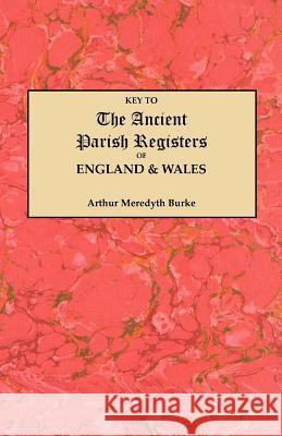 Key to the Ancient Parish Registers of England and Wales Arthur M. Burke 9780806304458 Clearfield