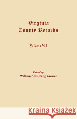 Virginia County Records. Volume VII William Armstrong Crozier 9780806304700