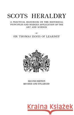 Scots Heraldry. A Practical Handbook on the Historical Principles and Modern Application of the Art and Science Sir Thomas Innes of Learney 9780806304786 Genealogical Publishing Company