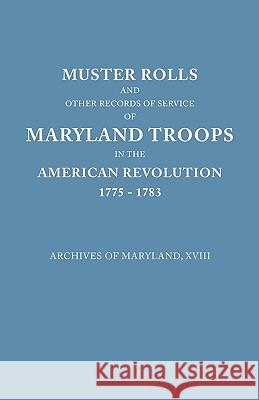 Muster Rolls and Other Records of Service of Maryland Troops in the American Revolution, 1775-1783 Maryland Historical Society 9780806305196