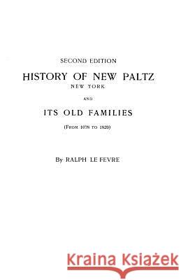History of New Paltz, New York & Its Old Families, from 1678 to 1820 Ralph Lefevre 9780806305516 Genealogical Publishing Company
