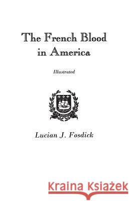 The French Blood in America Lucian J. Fosdick 9780806305523 Genealogical Publishing Company