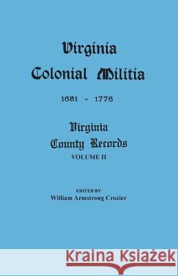 Virginia Colonial Militia, 1651-1776 William Armstrong Crozier 9780806305660