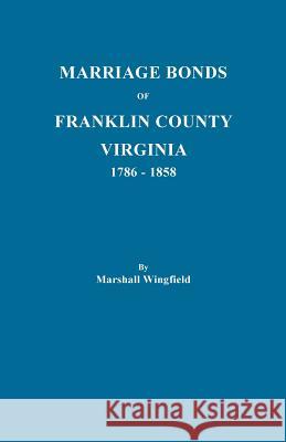 Marriage Bonds of Franklin County, Virginia, 1786-1858 Marshall Wingfield 9780806305752