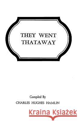 They Went Thataway. Three Volumes in One Charles Hughes Hamlin 9780806305882 Genealogical Publishing Company