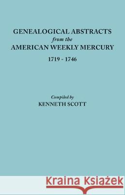 Genealogical Abstracts from the American Weekly Mercury, 1719-1746 Kenneth Scott 9780806305974 Clearfield