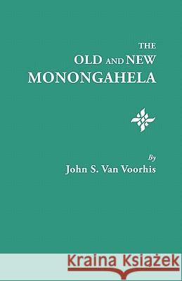 The Old and New Monongahela John S. Van Voorhis 9780806306254 Genealogical Publishing Company