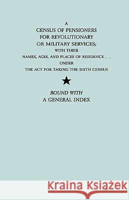 A Census of Pensioners for Revolutionary or Military Services; with Their U S Dept of State 9780806306315