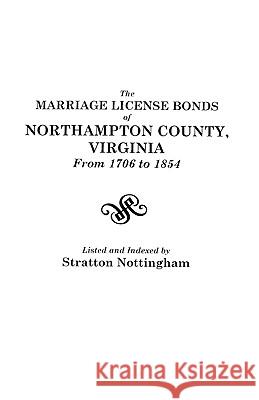 The Marriage License Bonds of Northampton County, Virginia from 1706 to 1854 Lord Nottingham 9780806306353 Genealogical Publishing Company