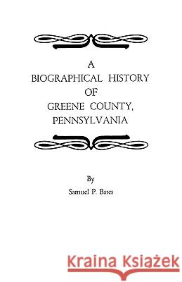 A Biographical History of Greene County, Pennsylvania Bates 9780806306766